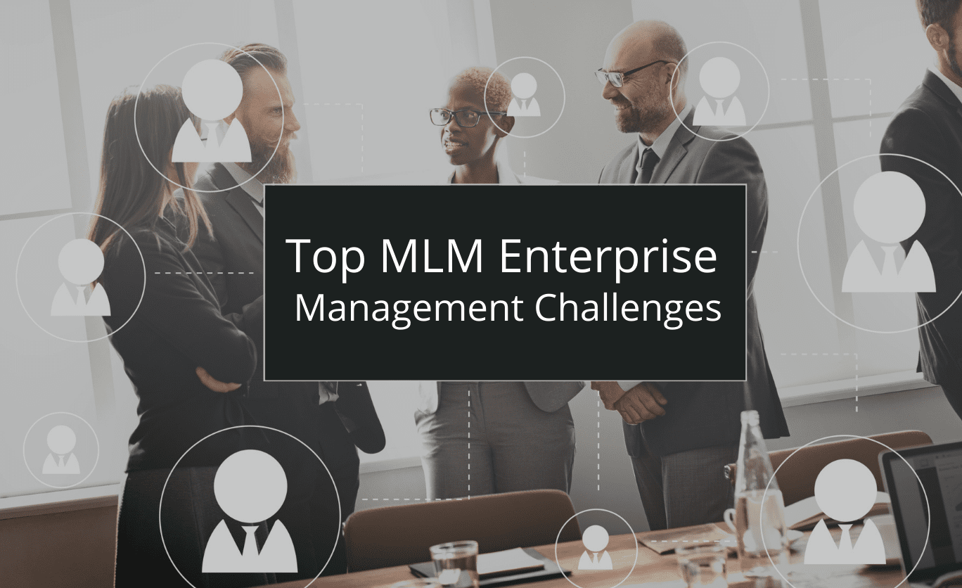 Top MLM Enterprise Management Challenges and How to Overcome Them for Sustainable Growth