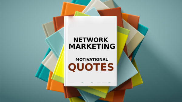 Top Inspirational Network Marketing Quotes