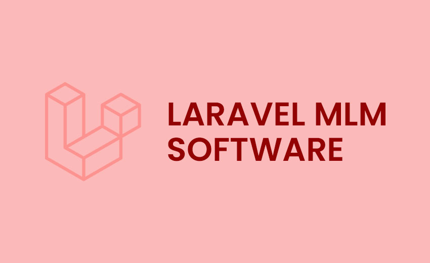Why Laravel MLM Software? - Top 10 Reasons and Benefits